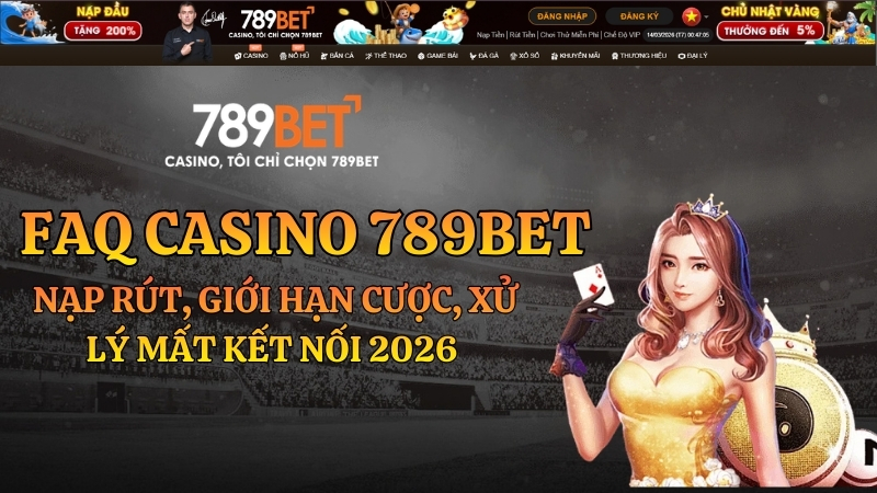 Faq casino 789bet nạp rút giới hạn 2026